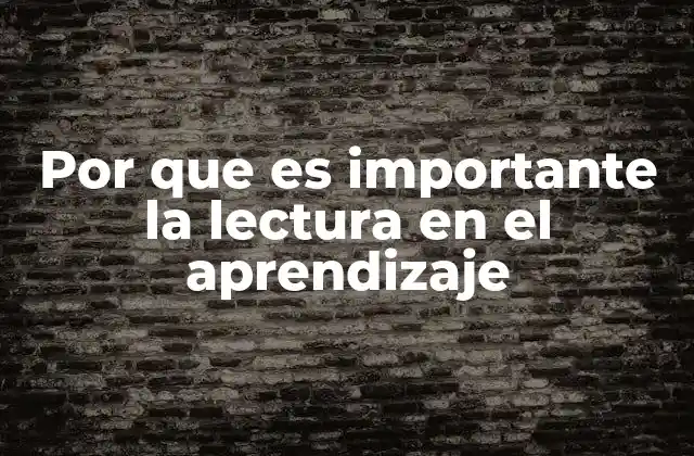 Por que es Importante la Lectura en el Aprendizaje