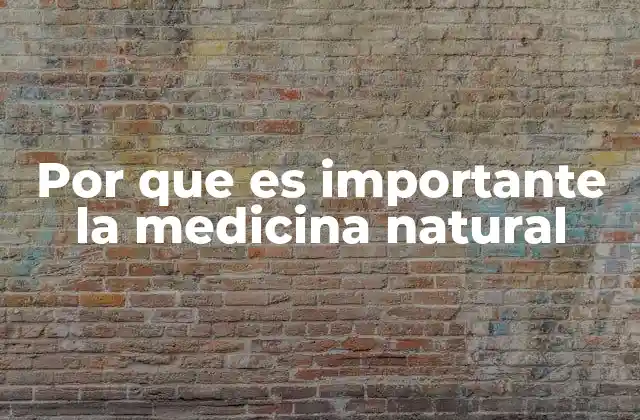 Por que es Importante la Medicina Natural