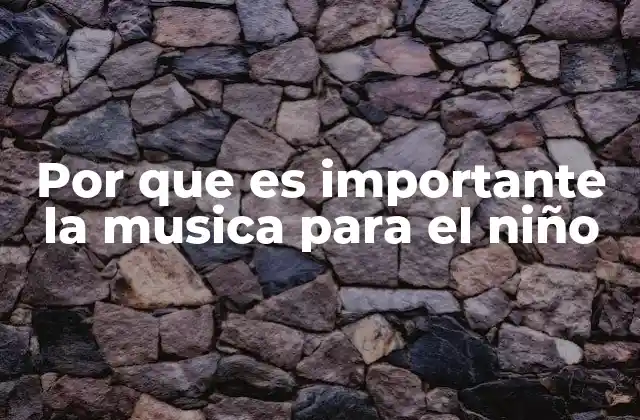 Por que es Importante la Musica para el Niño
