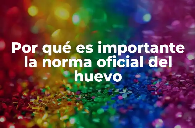 Por Qué es Importante la Norma Oficial Del Huevo