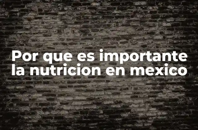 Por que es Importante la Nutricion en Mexico