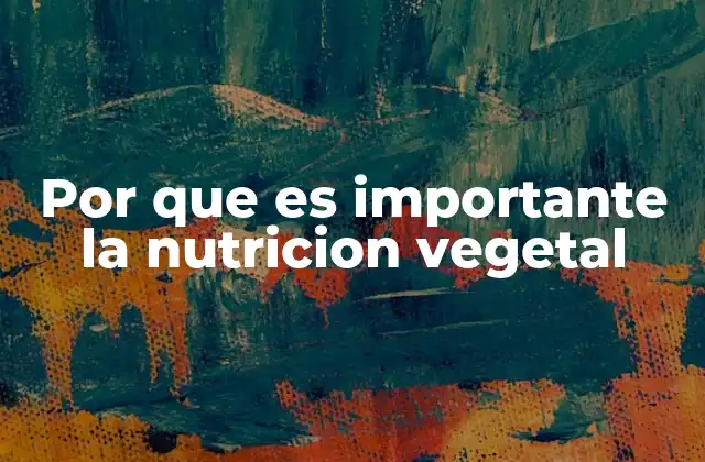 Por que es Importante la Nutricion Vegetal 2 La base de un cultivo saludable