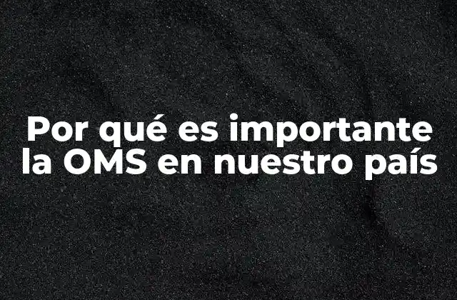 Por Qué es Importante la Oms en Nuestro País