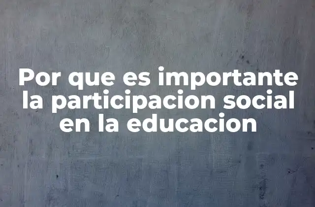 Por que es Importante la Participacion Social en la Educacion