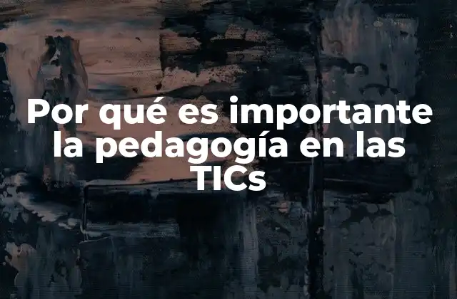 Por Qué es Importante la Pedagogía en las Tics