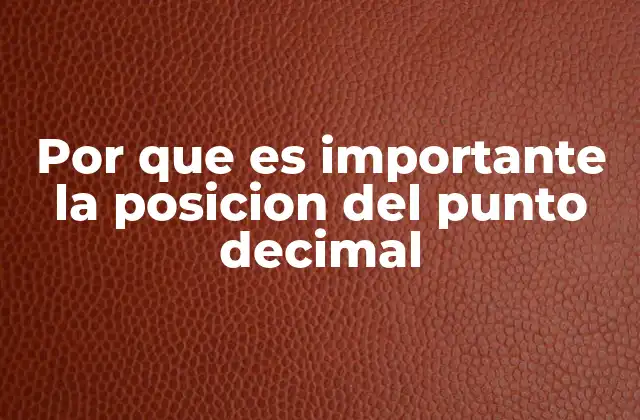 Por que es Importante la Posicion Del Punto Decimal