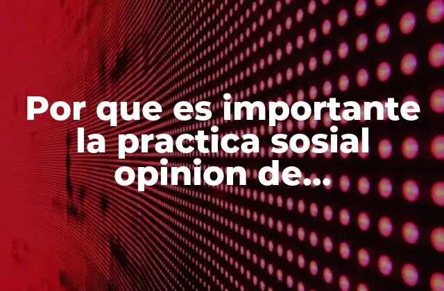 Por que es Importante la Practica Sosial Opinion de Unapsicologa