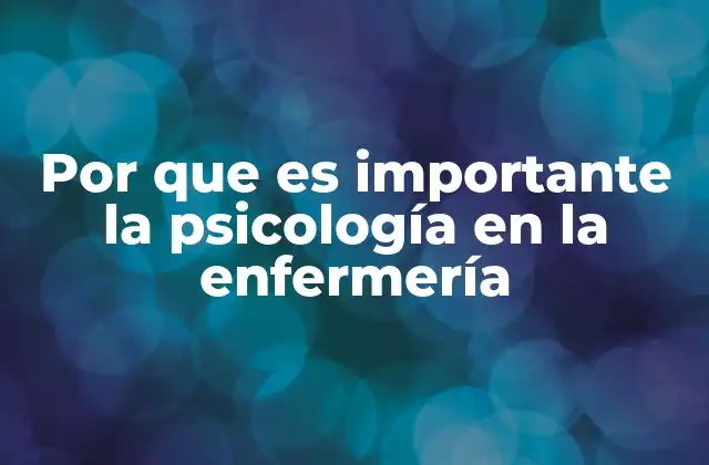 Por que es Importante la Psicología en la Enfermería