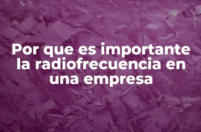 Cómo la radiofrecuencia transforma la operación empresarial