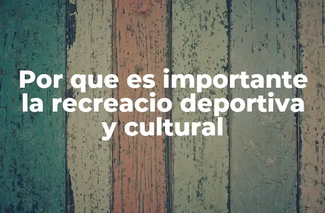 Por que es Importante la Recreacio Deportiva y Cultural
