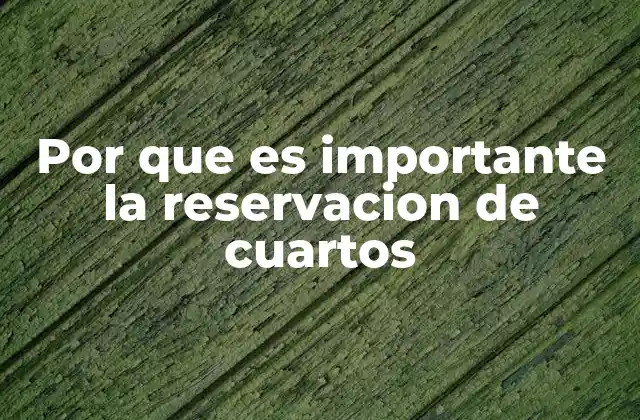 Por que es Importante la Reservacion de Cuartos