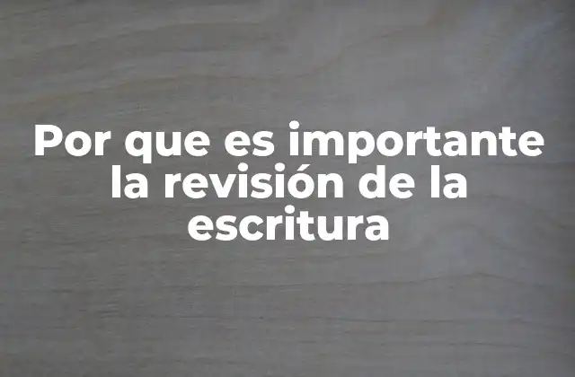 Por que es Importante la Revisión de la Escritura