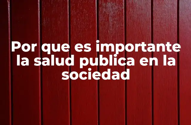 Por que es Importante la Salud Publica en la Sociedad