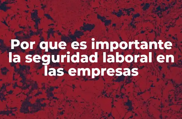 Por que es Importante la Seguridad Laboral en las Empresas 2 El impacto de un entorno laboral seguro en el crecimiento empresarial