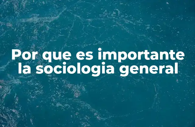 Por que es Importante la Sociologia General 2 Comprendiendo el tejido social a través del conocimiento sistémico