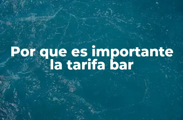 Por que es Importante la Tarifa Bar