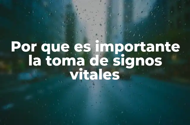 Por que es Importante la Toma de Signos Vitales