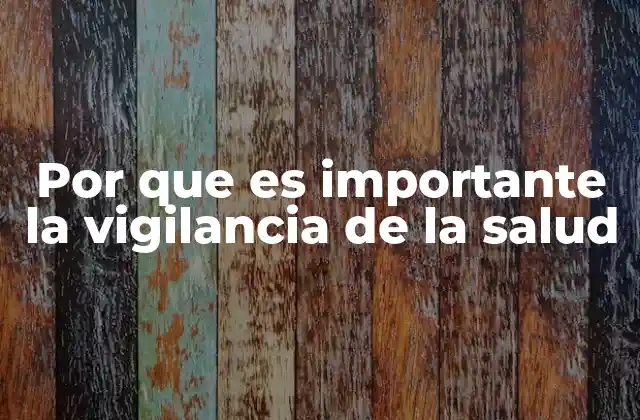 Por que es Importante la Vigilancia de la Salud