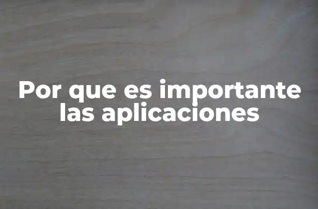 Por que es Importante las Aplicaciones