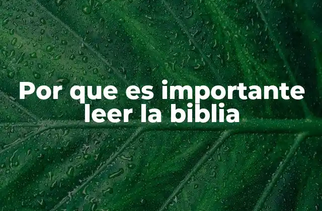 Por que es Importante Leer la Biblia