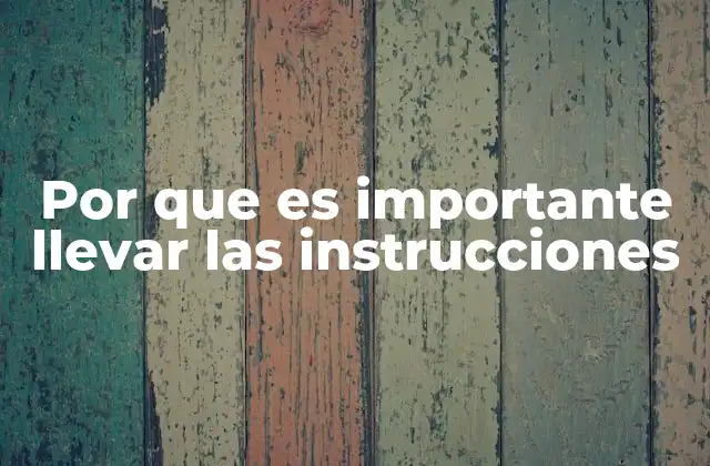 Por que es Importante Llevar las Instrucciones
