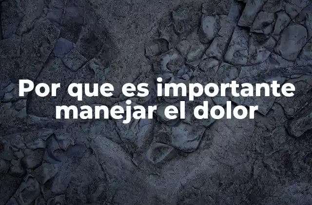 Por que es Importante Manejar el Dolor