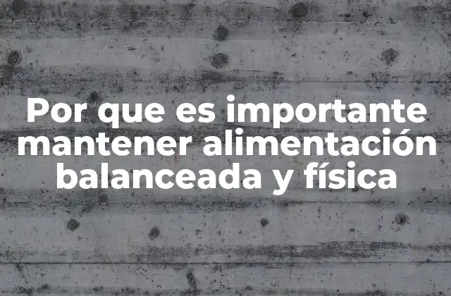 Por que es Importante Mantener Alimentación Balanceada y Física 2 La base de una vida saludable: nutrición y movimiento