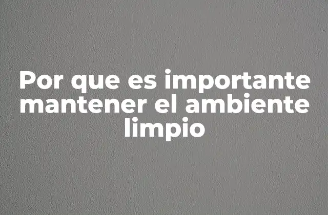 Por que es Importante Mantener el Ambiente Limpio 2 La salud pública y el entorno limpio