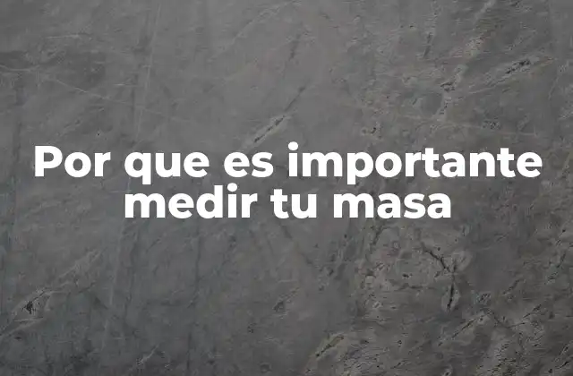 Por que es Importante Medir Tu Masa