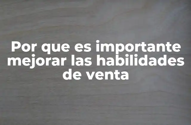 Por que es Importante Mejorar las Habilidades de Venta