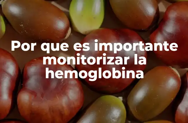 Por que es Importante Monitorizar la Hemoglobina