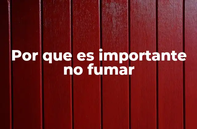 Por que es Importante No Fumar