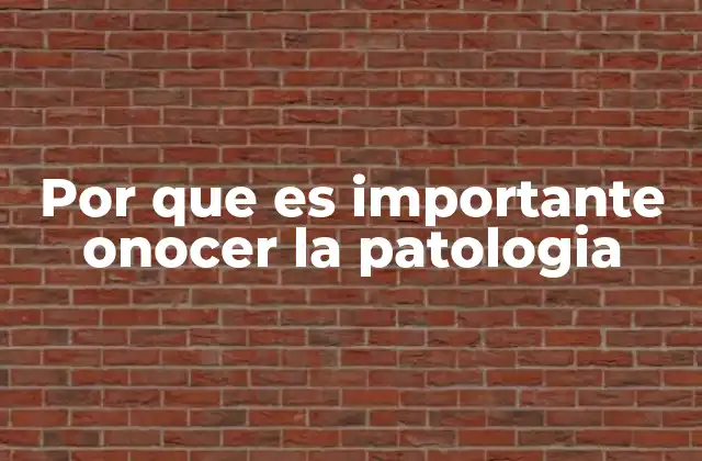 La relevancia del conocimiento patológico en la medicina moderna