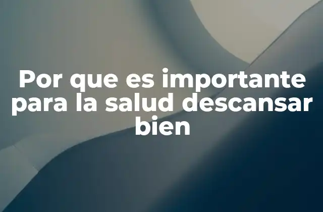 Por que es Importante para la Salud Descansar Bien