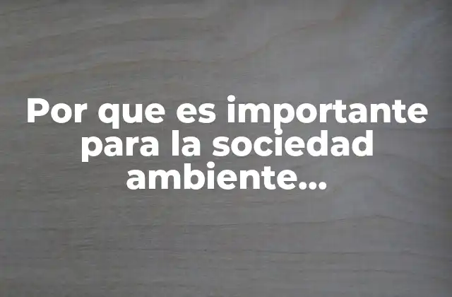 Por que es Importante para la Sociedad Ambiente Sustentabilidade