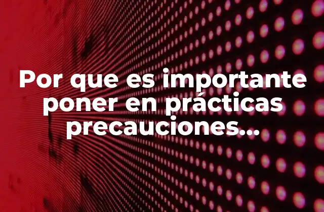Por que es Importante Poner en Prácticas Precauciones Universales