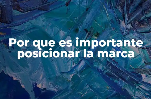 Por que es Importante Posicionar la Marca