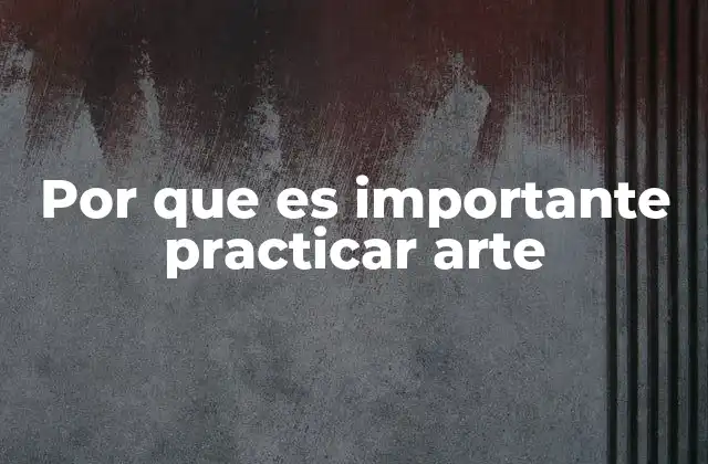 Por que es Importante Practicar Arte