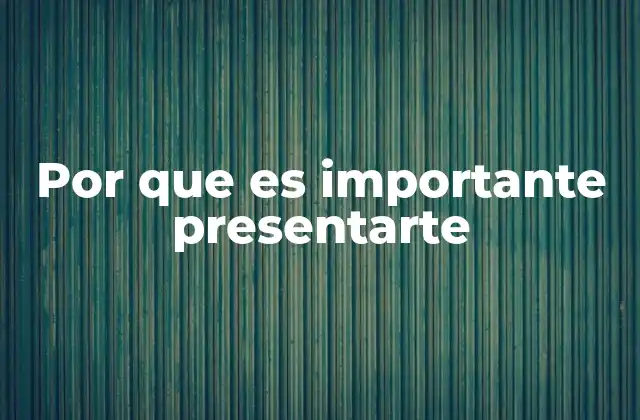 Por que es Importante Presentarte