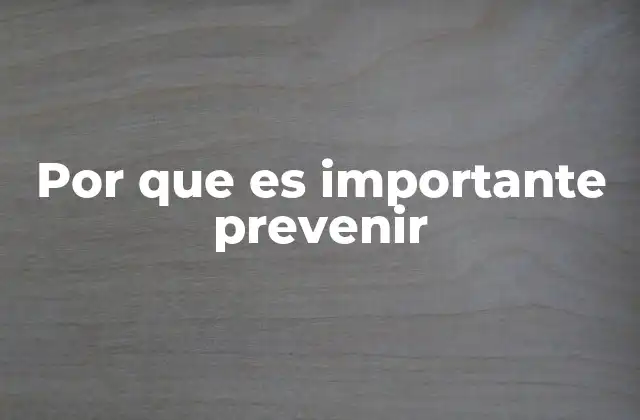 Por que es Importante Prevenir
