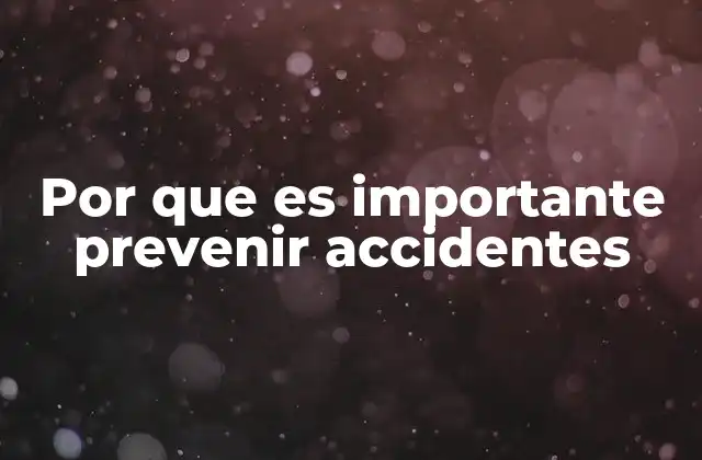 Por que es Importante Prevenir Accidentes