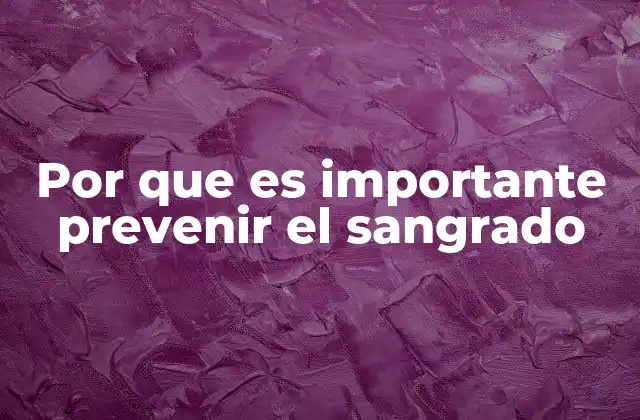 Por que es Importante Prevenir el Sangrado