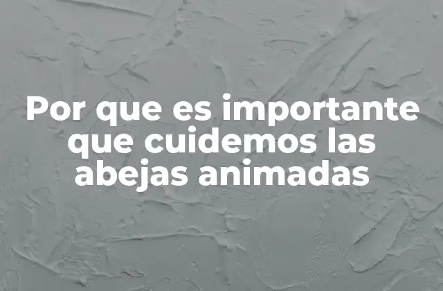 Por que es Importante que Cuidemos las Abejas Animadas