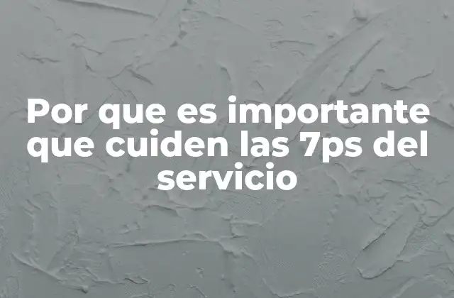 Por que es Importante que Cuiden las 7ps Del Servicio