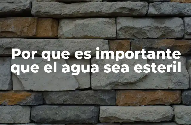 Por que es Importante que el Agua Sea Esteril