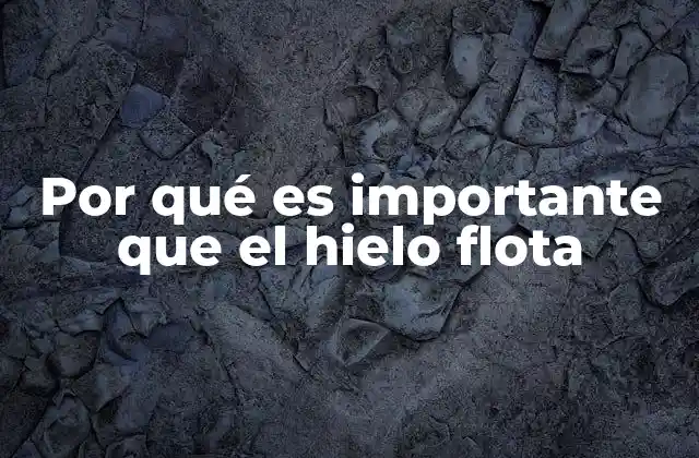 El impacto ecológico de la flotación del hielo