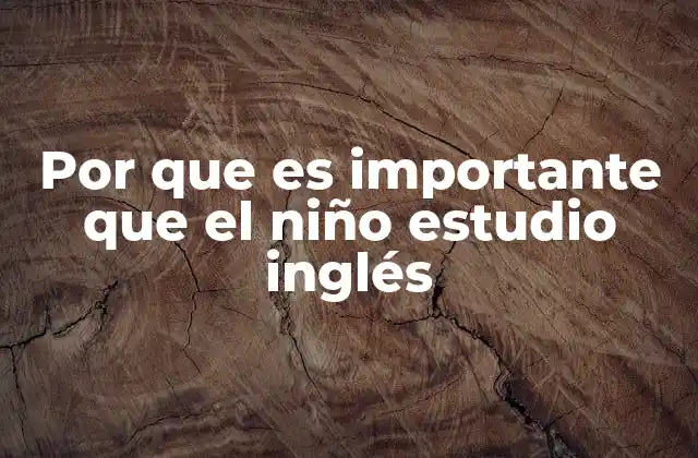 Por que es Importante que el Niño Estudio Inglés