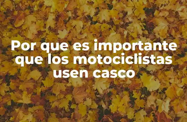 Por que es Importante que los Motociclistas Usen Casco