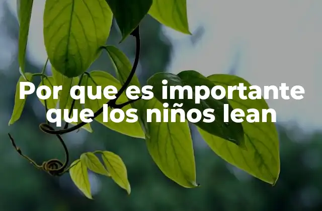 Por que es Importante que los Niños Lean