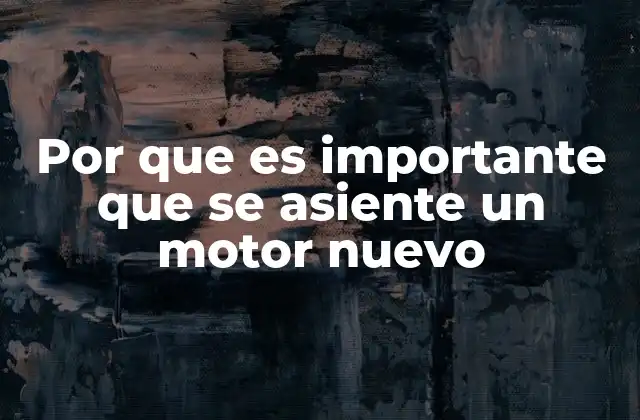 Por que es Importante que Se Asiente un Motor Nuevo 2 La importancia de la precisión en la instalación del motor